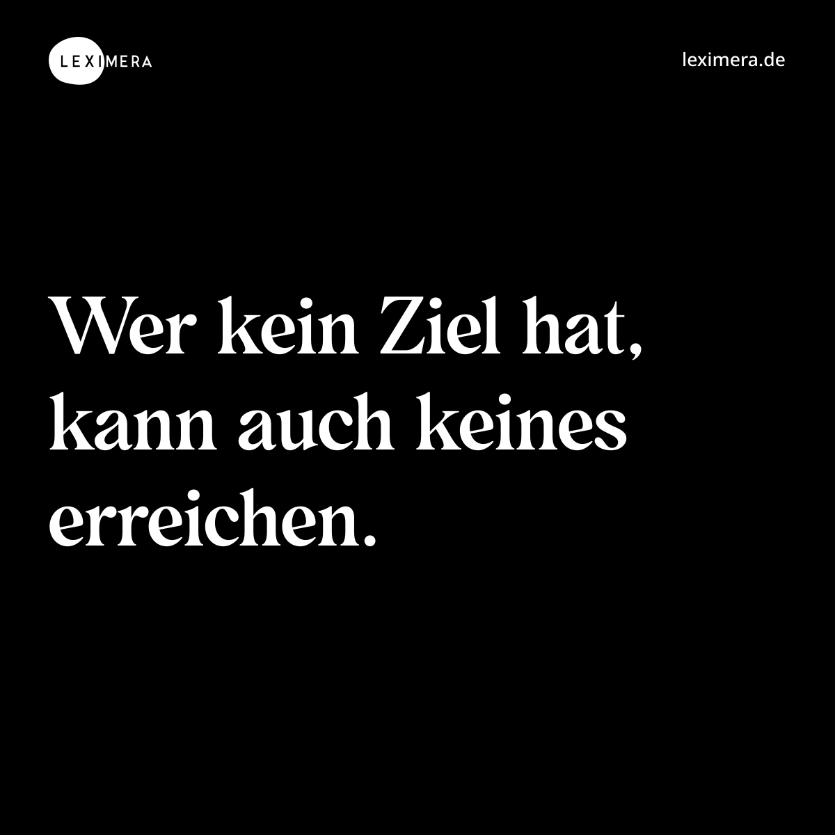 Wer kein Ziel hat, kann auch keines erreichen. - Spruch Bild