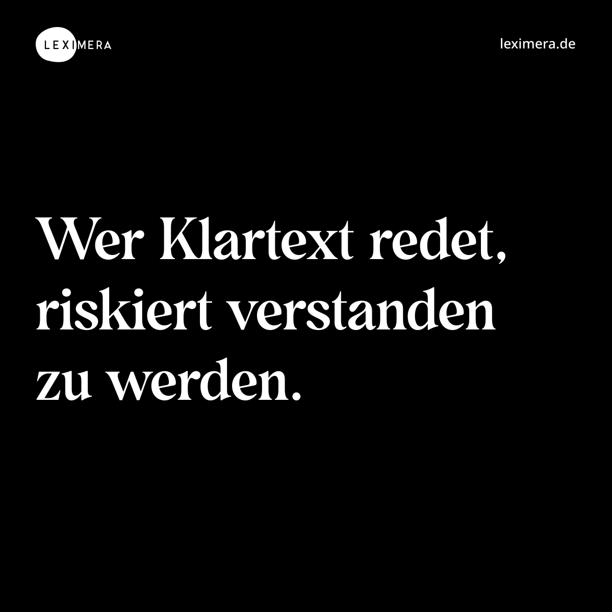 Wer Klartext redet, riskiert verstanden zu werden. - Spruch Bild
