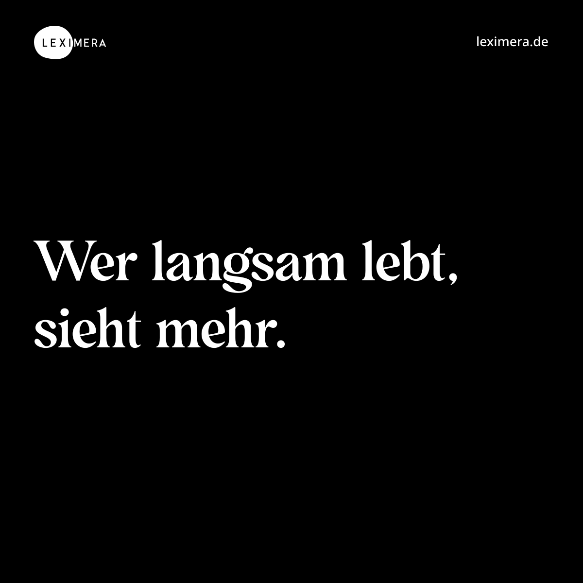 Wer langsam lebt, sieht mehr. - Spruch Bild