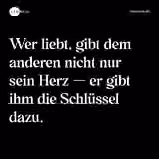Wer liebt, gibt dem anderen nicht nur sein Herz — er gibt ihm die Schlüssel dazu. - Spruch Bild