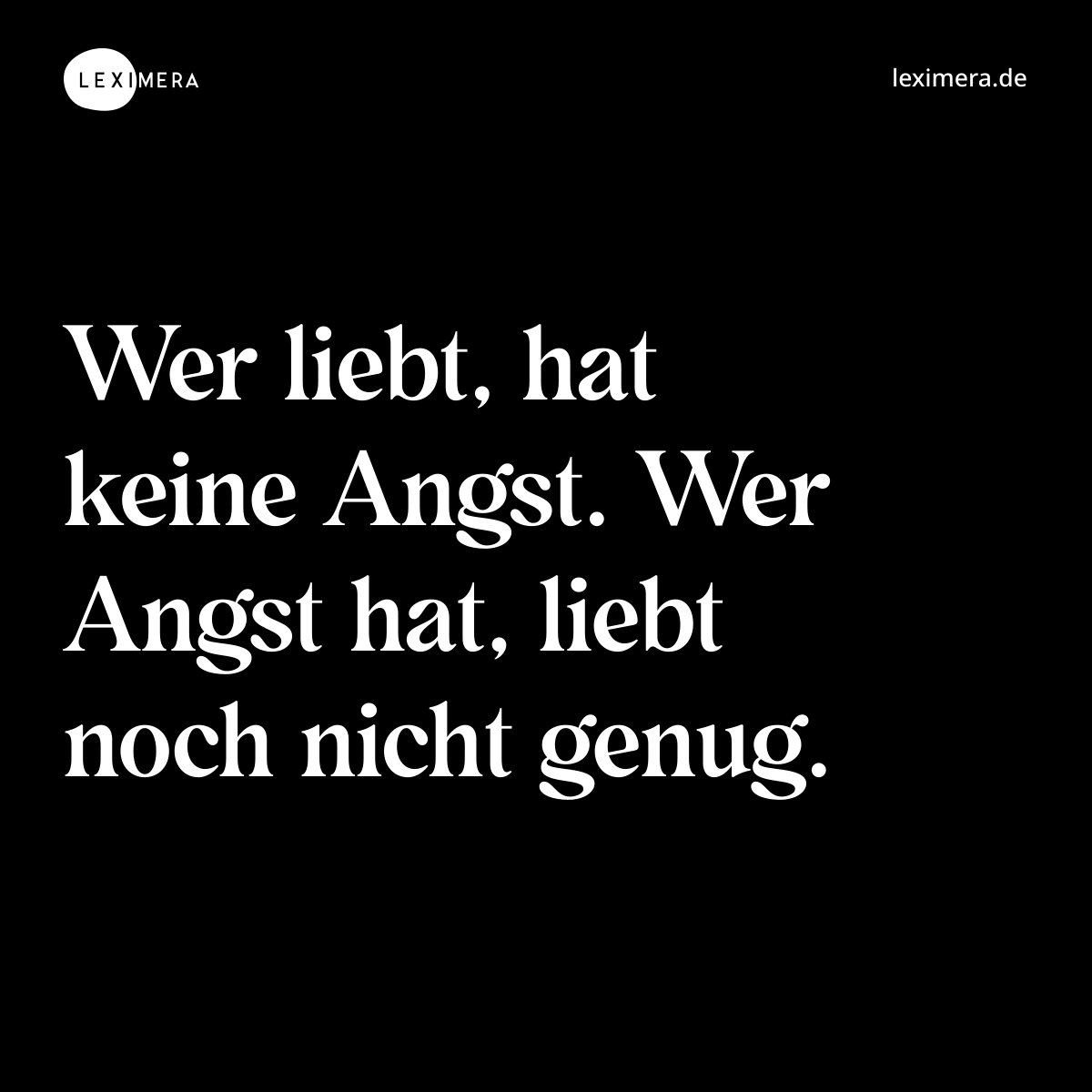 Wer liebt, hat keine Angst. Wer Angst hat, liebt noch nicht genug. - Spruch Bild