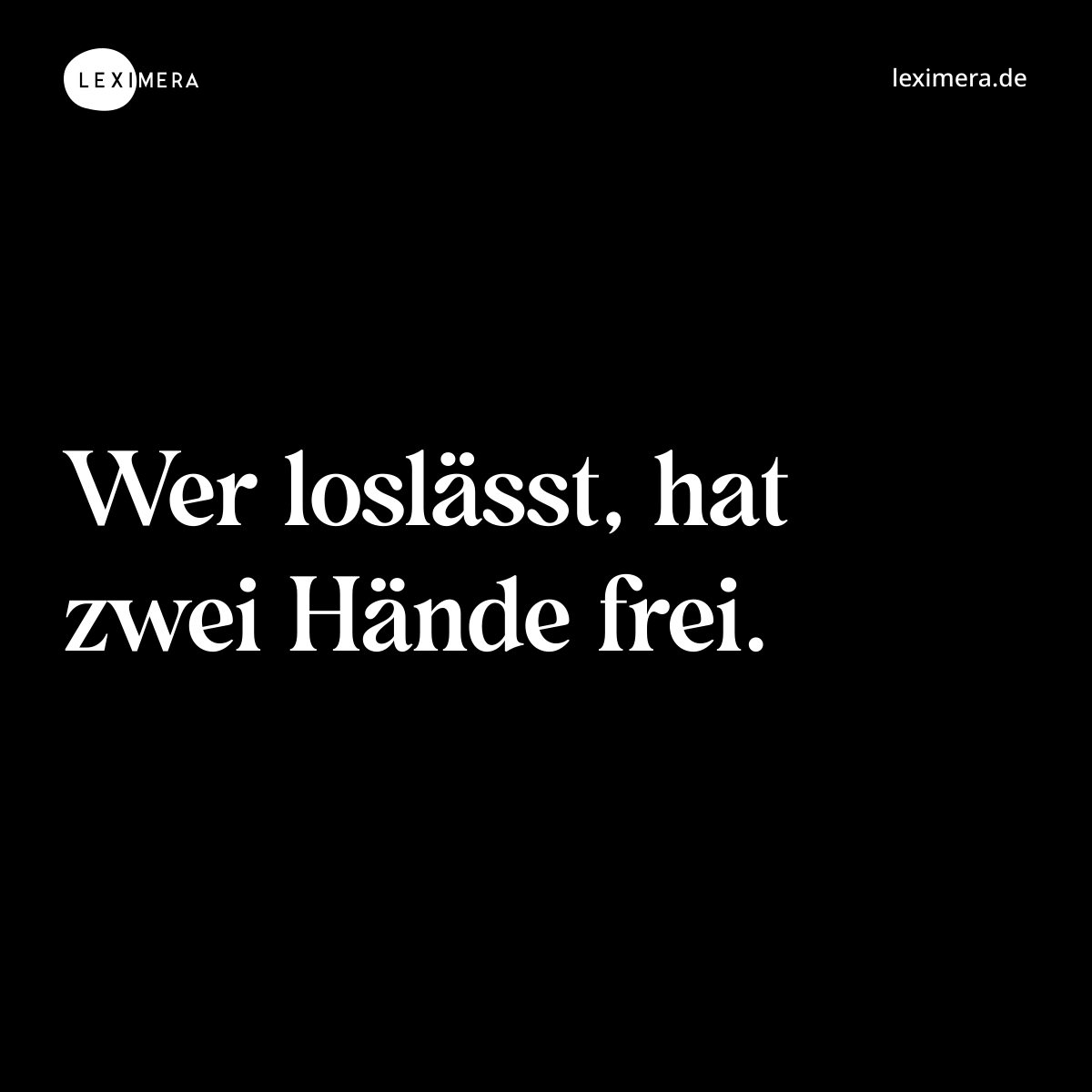 Wer loslässt, hat zwei Hände frei. - Spruch Bild