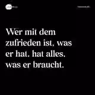 Wer mit dem zufrieden ist, was er hat, hat alles, was er braucht. - Spruch Bild