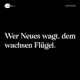 Wer Neues wagt, dem wachsen Flügel. - Spruch Bild