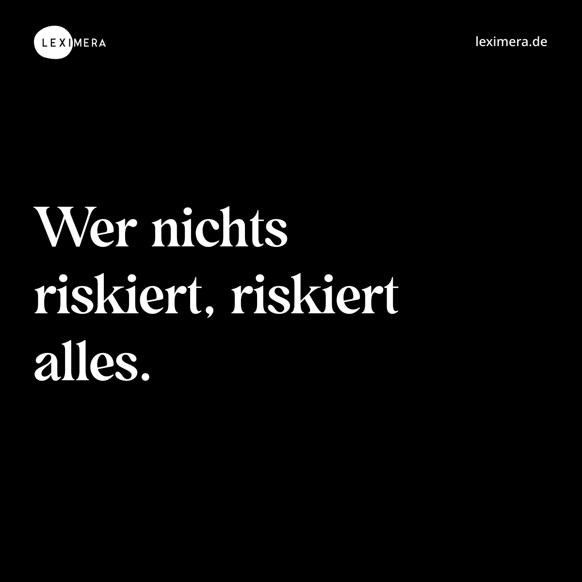 Wer nichts riskiert, riskiert alles. - Spruch Bild