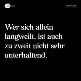 Wer sich allein langweilt, ist auch zu zweit nicht sehr unterhaltend. - Spruch Bild