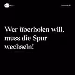 Wer überholen will, muss die Spur wechseln! - Spruch Bild