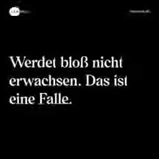 Werdet bloß nicht erwachsen. Das ist eine Falle. - Spruch Bild
