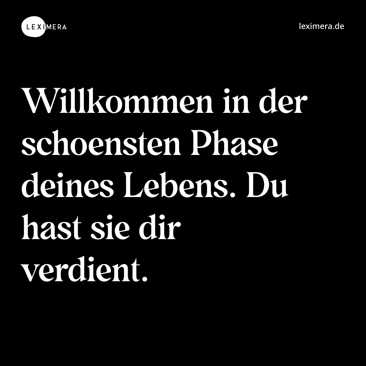 Willkommen in der schoensten Phase deines Lebens. Du hast sie dir verdient. - Spruch Bild
