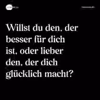 Willst du den, der besser für dich ist, oder lieber den, der dich glücklich macht? - Spruch Bild