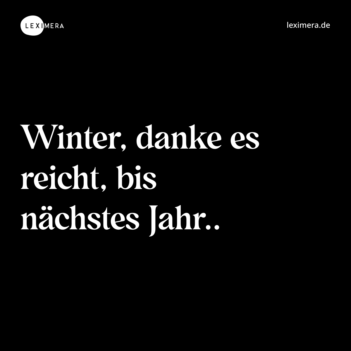 Winter, danke es reicht, bis nächstes Jahr.. - Spruch Bild