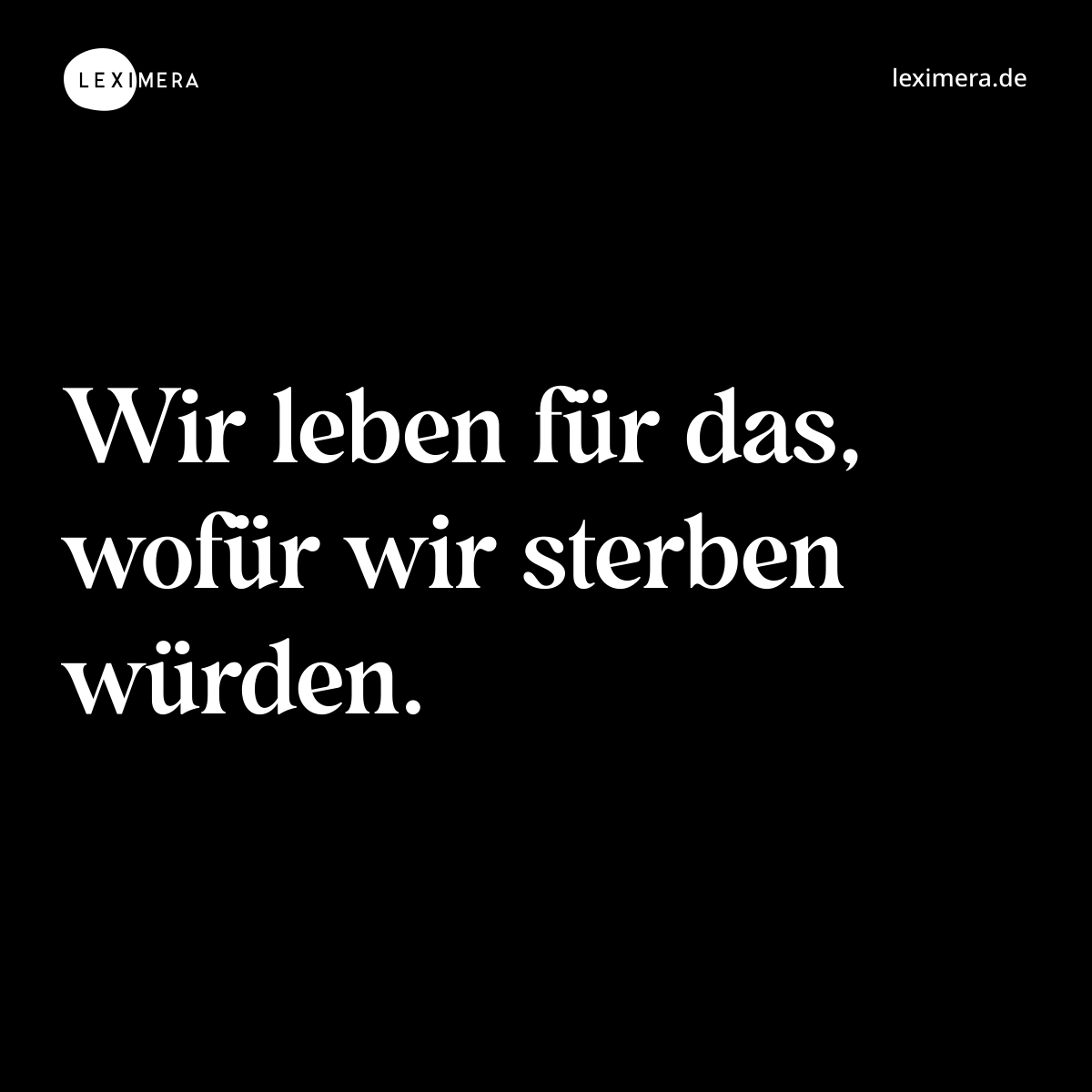 Wir leben für das, wofür wir sterben würden. - Spruch Bild