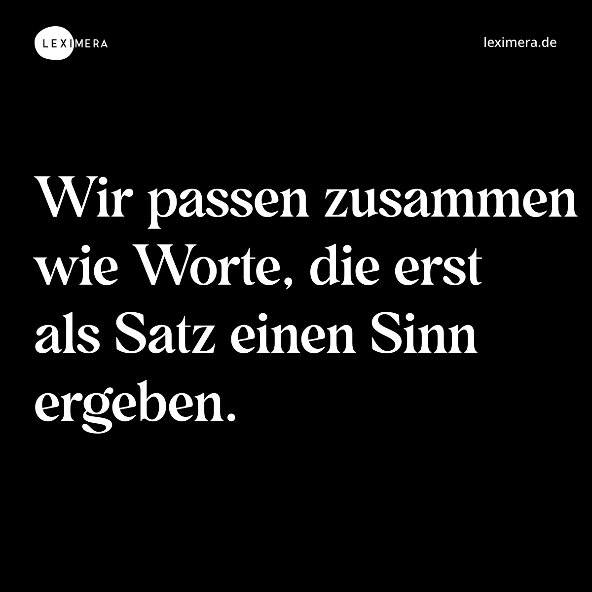 Wir passen zusammen wie Worte, die erst als Satz einen Sinn ergeben. - Spruch Bild