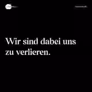 Wir sind dabei uns zu verlieren. - Spruch Bild