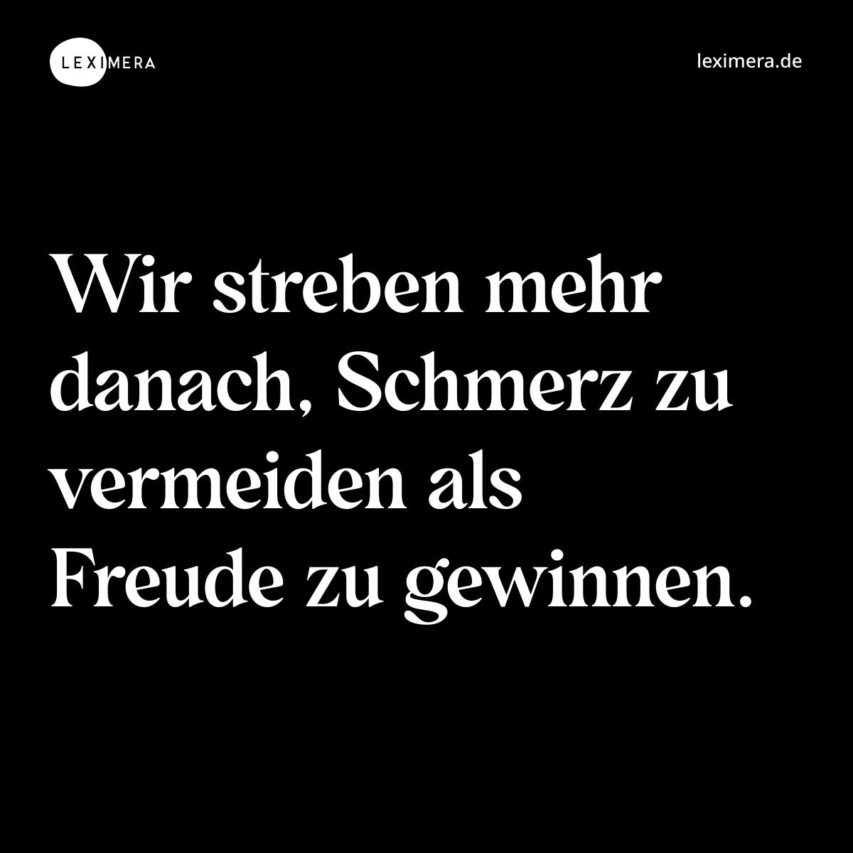 Wir streben mehr danach, Schmerz zu vermeiden als Freude zu gewinnen. - Spruch Bild