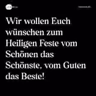 Wir wollen Euch wünschen zum Heiligen Feste vom Schönen das Schönste, vom Guten das Beste! - Spruch Bild