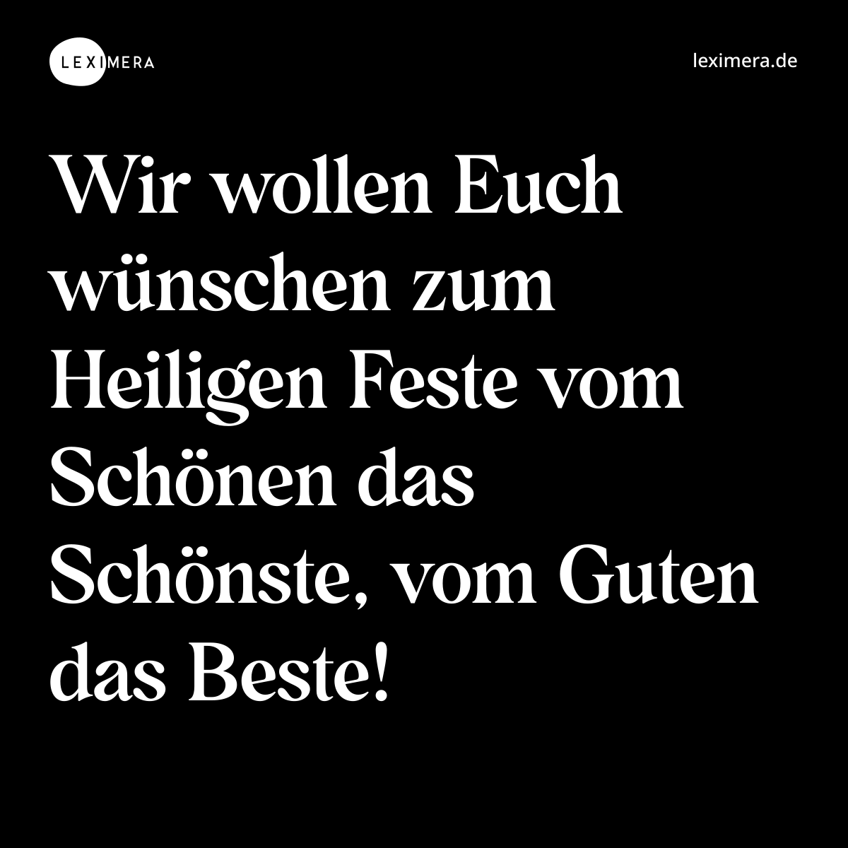 Wir wollen Euch wünschen zum Heiligen Feste vom Schönen das Schönste, vom Guten das Beste! - Spruch Bild