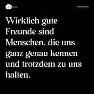 Wirklich gute Freunde sind Menschen, die uns ganz genau kennen und trotzdem zu uns halten. - Spruch Bild