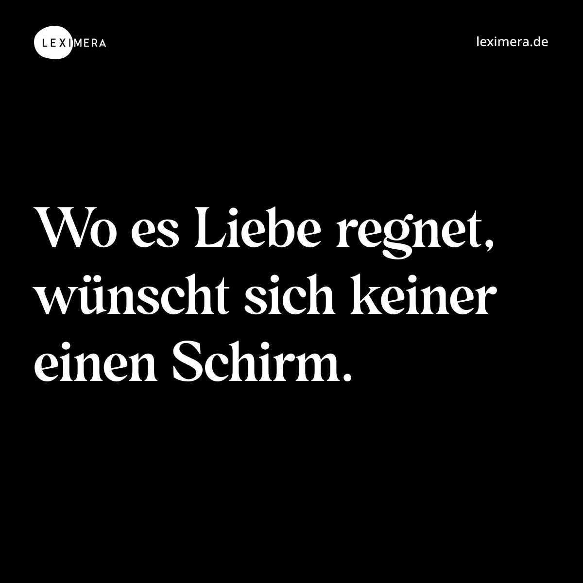 Wo es Liebe regnet, wünscht sich keiner einen Schirm. - Spruch Bild