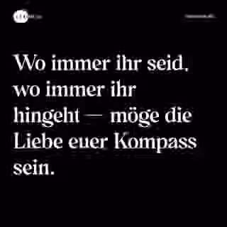 Wo immer ihr seid, wo immer ihr hingeht — möge die Liebe euer Kompass sein. - Spruch Bild