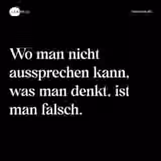 Wo man nicht aussprechen kann, was man denkt, ist man falsch. - Spruch Bild