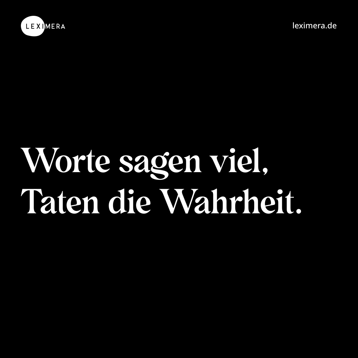 Worte sagen viel, Taten die Wahrheit. - Spruch Bild