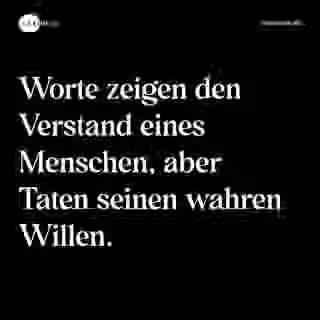 Worte zeigen den Verstand eines Menschen, aber Taten seinen wahren Willen. - Spruch Bild