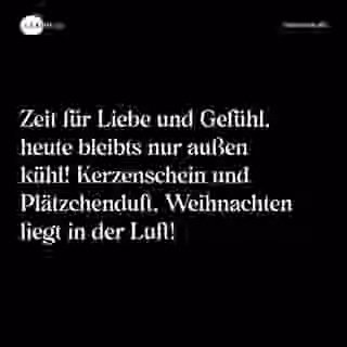 Zeit für Liebe und Gefühl, heute bleibts nur außen kühl! Kerzenschein und Plätzchenduft, Weihnachten liegt in der Luft! - Spruch Bild