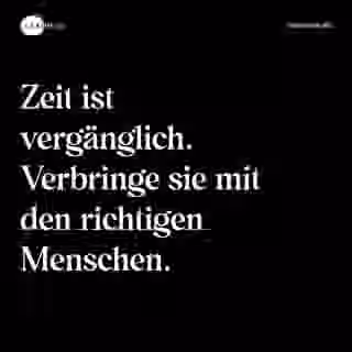 Zeit ist vergänglich. Verbringe sie mit den richtigen Menschen. - Spruch Bild