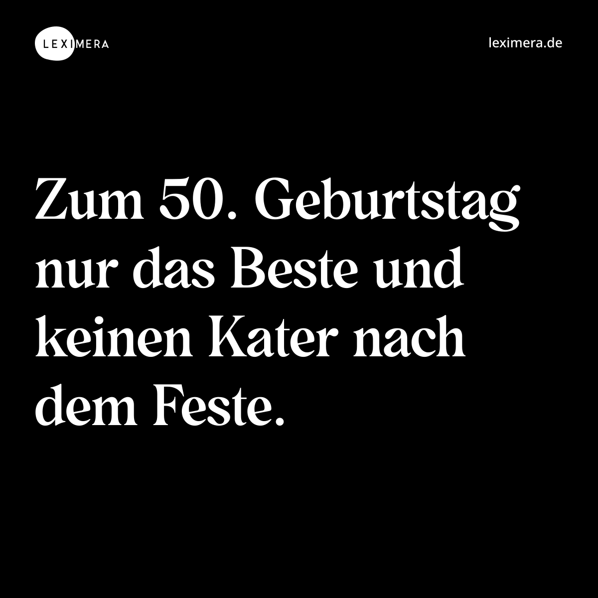 Zum 50. Geburtstag nur das Beste und keinen Kater nach dem Feste. - Spruch Bild