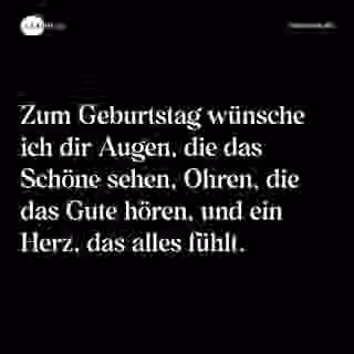 Zum Geburtstag wünsche ich dir Augen, die das Schöne sehen, Ohren, die das Gute hören, und ein Herz, das alles fühlt. - Spruch Bild