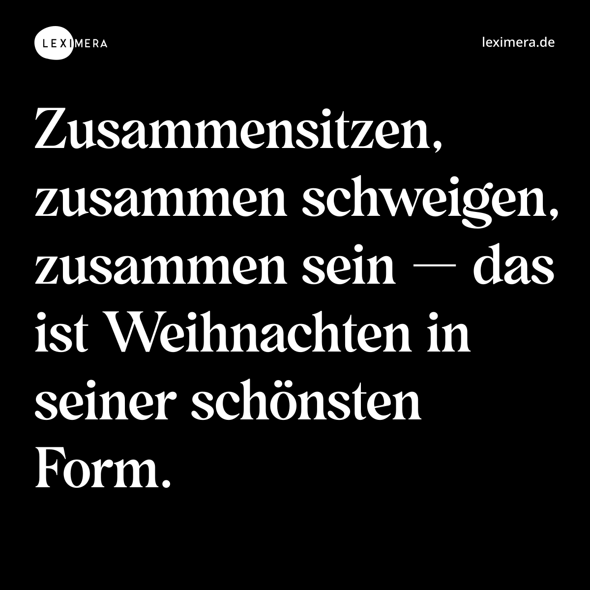 Zusammensitzen, zusammen schweigen, zusammen sein — das ist Weihnachten in seiner schönsten Form. - Spruch Bild