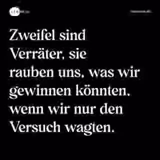 Zweifel sind Verräter, sie rauben uns, was wir gewinnen könnten, wenn wir nur den Versuch wagten. - Spruch Bild