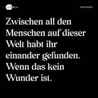 Zwischen all den Menschen auf dieser Welt habt ihr einander gefunden. Wenn das kein Wunder ist. - Spruch Bild